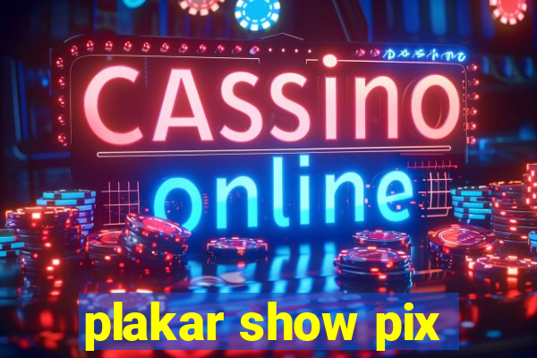 plakar show pix